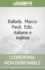 Ballads. Marco Paoli. Ediz. italiana e inglese libro