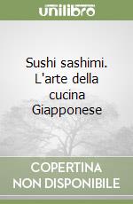 Sushi sashimi. L'arte della cucina Giapponese libro