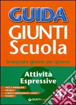 Guida Giunti scuola. Insegnare giorno per giorno. Attività espressive vol. 4-5 libro