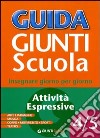 Guida Giunti scuola. Insegnare giorno per giorno. Attività espressive vol. 4-5 libro