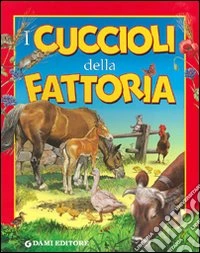Cuccioli in fattoria. Ediz. illustrata libro