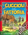 Cuccioli in fattoria. Ediz. illustrata libro