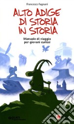 Alto Adige di storia in storia. Manuale di viaggio per giovani curiosi. Ediz. illustrata libro