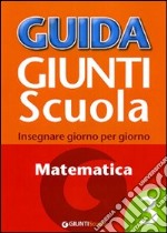 Guida Giunti scuola. Insegnare giorno per giorno. Matematica. Vol. 3 libro