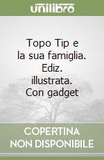 Topo Tip e la sua famiglia. Ediz. illustrata. Con gadget libro