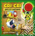 Cri-Cri grillo cantante. Ediz. illustrata libro