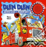 Dlen dlen arrivano i pompieri. Ediz. illustrata libro