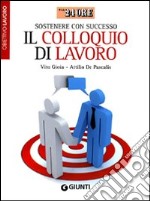 Sostenere con successo il colloquio di lavoro. Obiettivo lavoro libro