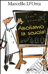 Aboliamo la scuola libro