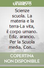 Scienze scuola. La materia e la terra-La vita, il corpo umano. Ediz. arancio. Per la Scuola media. Con DVD-ROM. Con espansione online: In laboratorio libro
