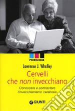 Cervelli che non invecchiano. Conoscere e contrastare l'invecchiamento cerebrale libro