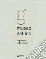 Museo Galileo. Capolavori della scienza libro