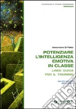 Potenziare l'intelligenza emotiva in classe. Linee guida per il training. Con CD-ROM