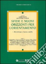 Sfide e nuovi orizzonti per l'orientamento. Vol. 1: Metodologie e buone pratiche libro