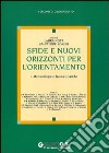 Sfide e nuovi orizzonti per l'orientamento. Vol. 1: Metodologie e buone pratiche libro