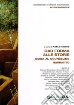 Dar forma alle storie. Guida al counseling narrativo