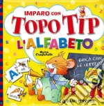 Imparo con Topo Tip l'alfabeto. Ediz. illustrata libro