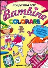 Il Superlibro delle bambine da colorare libro