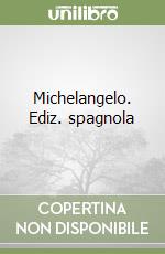 Michelangelo. Ediz. spagnola libro