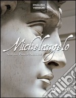 Michelangelo. Sculptor, painter, architect. Ediz. illustrata libro