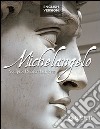 Michelangelo. Sculptor, painter, architect. Ediz. illustrata libro