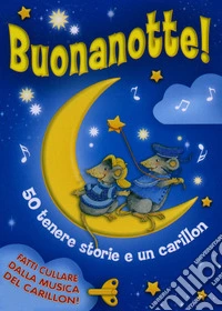 Buonanotte! 50 tenere storie. Con carillon. Ediz. illustrata libro