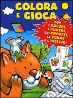 Colora e gioca. Con i colori, i numeri, gli opposti, le forme e l'inglese. Ediz. illustrata libro