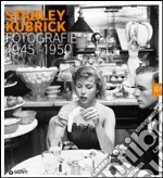 Stanley Kubrick. Fotografie 1945-1950. Un narratore della condizione umana. Catalogo della mostra (Milano, 16 aprile-4 luglio 2010). Ediz. illustrata libro