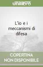 L'io e i meccanismi di difesa libro