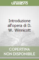 Introduzione all'opera di D. W. Winnicott