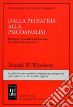 Dalla pediatria alla psicoanalisi. Patologia e normalità nel bambino. Un approccio innovatore libro