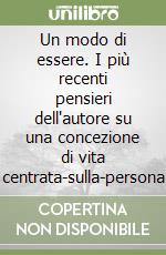 Un modo di essere. I più recenti pensieri dell'autore su una concezione di vita centrata-sulla-persona libro