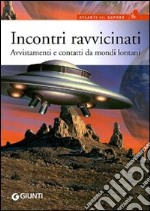 Incontri ravvicinati. Avvistamenti e contatti da mondi lontani libro