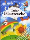 Tutto filastrocche. Ediz. illustrata libro