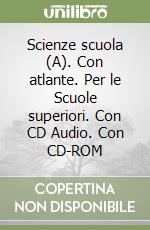 Scienze scuola (A). Con atlante. Per le Scuole superiori. Con CD Audio. Con CD-ROM libro