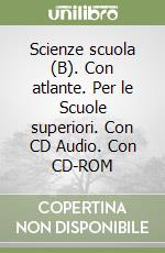 Scienze scuola (B). Con atlante. Per le Scuole superiori. Con CD Audio. Con CD-ROM libro