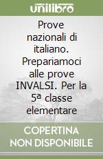 Prove nazionali di italiano. Prepariamoci alle prove INVALSI. Per la 5ª classe elementare