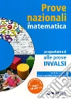 Prove nazionali di matematica. Prepariamoci alle prove INVALSI. Per la 3ª classe della Scuola media libro