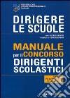 Dirigere le scuole. Manuale per il concorso dirigenti scolastici. Con esempi per la preselezione e le prove scritte libro