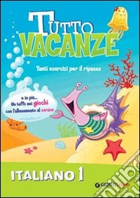Tutto vacanze italiano. Per la Scuola elementare. Vol. 1 libro