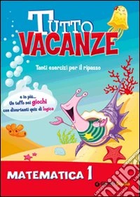Tutto vacanze matematica. Per la Scuola elementare. Vol. 1 libro