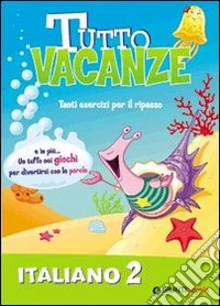 Tutto vacanze italiano. Per la Scuola elementare. Vol. 2 libro