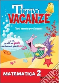 Tutto vacanze matematica. Per la Scuola elementare. Vol. 2 libro