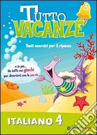 Tutto vacanze italiano. Per la Scuola elementare. Vol. 4 libro