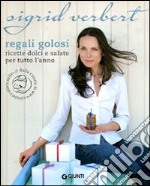 Regali golosi. Ricette dolci e salate per tutto l'anno libro