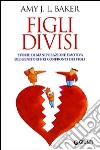 Figli divisi. Storie di manipolazione emotiva dei genitori nei confronti dei figli libro