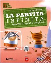 La partita infinita. Quando lo sport è un gioco. Ediz. illustrata libro