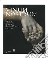Vinum nostrum. Art, science and myths of wine in ancient mediterranean cultures. Ediz. illustrata libro di Di Pasquale G. (cur.)