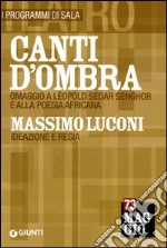 Canti d'ombra: Massimo Luconi. Omaggio a Léopold Sédar Senghor e alla poesia africana libro