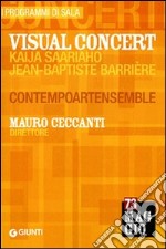 Visual Concert. Kaija Saariaho, Jean-Baptiste Barrière. Mauro Ceccanti direttore. Contempoartensemble libro